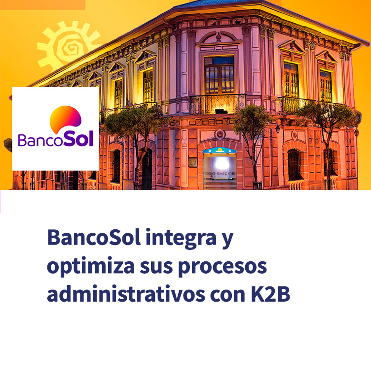 BancoSol integra y optimiza sus procesos administrativos con K2B
